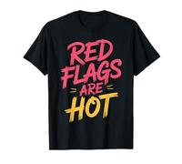 Red Flags are Hot Toxic Relationship Warning Love |- T-Shirt