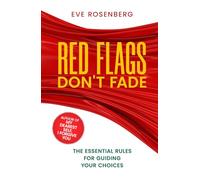 RED FLAGS DON'T FADE: THE ESSENTIAL RULES FOR GUIDING YOUR CHOICES