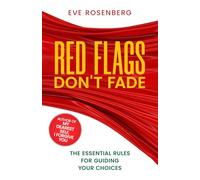 RED FLAGS DON'T FADE: THE ESSENTIAL RULES FOR GUIDING YOUR CHOICES