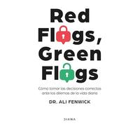 Red Flags, Green Flags: Cómo Tomar Las Decisiones Correctas Ante Los Dilemas de la Vida Diaria / Red Flags, Green Flags: How to Make the Right Choices...