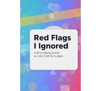 Red Flags I Ignored: A fill-in dating journal so I don’t fall for it again.