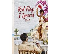 Red Flags I Ignored: Vol. 1