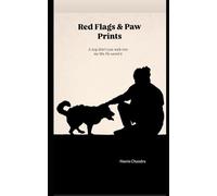 Red Flags & Paw Prints: A dog didn’t just walk into my life, He saved it