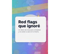 Red flags que ignoré: Un diario de citas para completar y no volver a caer en lo mismo.
