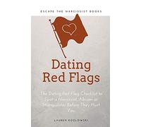 Red Flags: The Dating Red Flag Checklist to Spot a Narcissist, Abuser or Manipulator Before They Hurt You