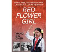 Red Flower Girl: Family, Hope, and Resilience Amid China’s Great Cultural Revolution