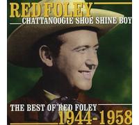Red Foley - Chattanoogie Shoe Shine Boy: THE BEST OF RED FOLEY 1944-1958 by Red Foley (2002-04-12)