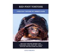Red-Foot Tortoise: A Red-Foot Tortoise Pet Owner's Guide