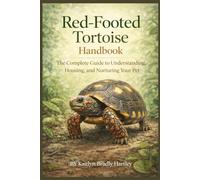 Red-Footed Tortoise Handbook: The Complete Guide to Understanding, Housing, and Nurturing Your Pet