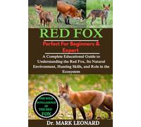 RED FOX: A Complete Educational Guide to Understanding the Red Fox, Its Natural Environment, Hunting Skills, and Role in the Ecosystem