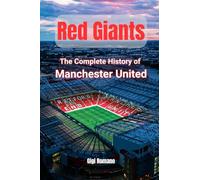 Red Giants: The Complete History of Manchester United