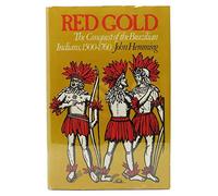 Red Gold. The Conquest Of The Brazilian Indians