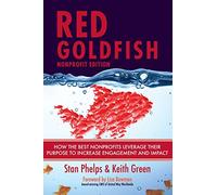 Red Goldfish Nonprofit Edition: How the Best Nonprofits Leverage Their Purpose to Increase Engagement and Impact: 3 (Red Goldfish 1.0, Red Promo Edition, and Red Non-Profit Edition)