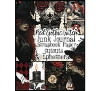 Red Gothic Witch Junk Journal Scrapbook Paper Cutouts & Ephemera: 43 Pages of gorgeous Witchy Prints, Pictures and Sayings