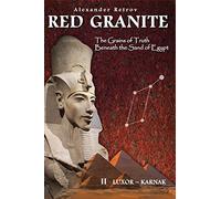 RED GRANITE - The Grains of Truth Beneath the Sand of Egypt: II LUXOR - KARNAK