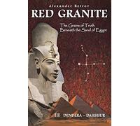 RED GRANITE - The Grains of Truth Beneath the Sand of Egypt: III DENDERA - DAHSHUR