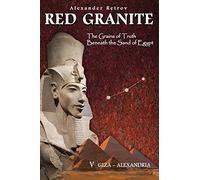 RED GRANITE - The Grains of Truth Beneath the Sand of Egypt: V GIZA - ALEXANDRIA