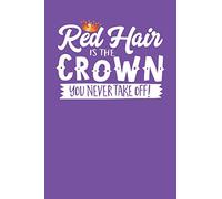 Red Hair Is The Crown You Never Take Off!: A Notebook & Journal For Redheads