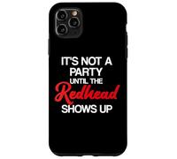 Red Hair It's Not A Party Until The Redhead Red Hair Case for iPhone 11 Pro Max