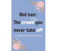 Red hair: The crown you never take off ,A Journal for red head girls: 120 pages lined notebook , a great gift for redhead girl , gift for gingers and redheads .