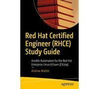 Red Hat Certified Engineer (RHCE) Study Guide: Ansible Automation for the Red Hat Enterprise Linux 8 Exam (EX294)