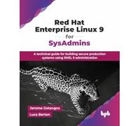 Red Hat Enterprise Linux 9 for SysAdmins: A technical guide for building secure production systems using RHEL 9 administration (English Edition)