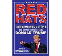 Red Hats: 1,000 Companies & People Who Support Convicted Felon, Donald Trump