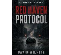 Red Haven Protocol: A Political-Military Thriller