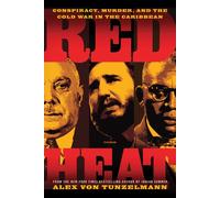 Red Heat: Conspiracy, Murder, and the Cold War in the Caribbean
