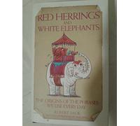 Red Herrings And White Elephants: The Origins of the Phrases We Use Every Day
