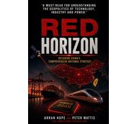 Red Horizon : Decoding China's Comprehensive National Strategy