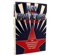 Red Horizons: The Extraordinary Memoirs of a Communist Spy Chief