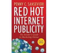 Red Hot Internet Publicity: The Insider's Guide to Marketing Online