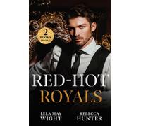 Red-Hot Royals : Unveiled by Her King (Siblings of Scandal) / Prince's Forgotten Mistress (Rival Royals)
