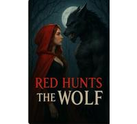 Red Hunts the Wolf: A Dark Erotic Fairy Tale Retelling (Once Upon Desire)