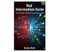 Red Intermediate Guide: How to Build High-Level Apps and Low-Level Systems with Red (Mastering Emerging Programming Languages)