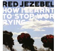 Red Jezebel - How I Learnt to Stop Worrying [Australian Import]