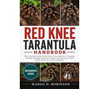 RED KNEE TARANTULA HANDBOOK: The Complete Guide to Red Knee Tarantula Care: Housing, Feeding, Molting, Behavior, Health, and Raising a Calm, Hardy Exotic Pet with Confidence