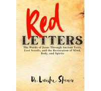 Red Letters: The Words of Jesus Through Ancient Texts, Lost Scrolls, and the Restoration of Mind, Body, and Spirits