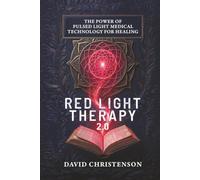 Red Light Therapy 2.0: The Power Of Pulsed Light Medical Technology For Healing