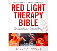 Red Light Therapy Bible: The Complete Home Treatment Guide for Fast Pain Relief & Muscle Recovery. Natural Secrets & Optimum Wavelengths to Reverse Aging, Treat Inflammation & Transform Your Wellbeing
