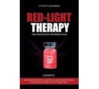 Red-Light Therapy: Elevate Body, Mind, and Face with Science-Backed Light Techniques for Total Healing, Youthful Skin, and Lasting Vitality