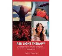Red Light Therapy for Women: A Beginner's Step-by-Step Guide on How to Get Started, With an Overview of its Use Cases for Stress, Aging, and PMS