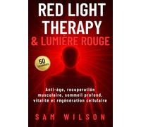 Red Light Therapy & Lumière Rouge - 50 techniques: Anti-áge, recuperatión musculaire, sommeil profond, vitalité et régénération cellulaire