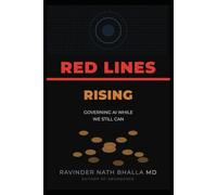 RED LINES RISING: GOVERNING AI WHILE WE STILL CAN: 3 (THE ABUNDANCE TRILOGY Reclaiming Human Dignity in an Age of Scarcity)