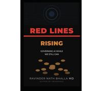 RED LINES RISING: GOVERNING AI WHILE WE STILL CAN (THE ABUNDANCE TRILOGY Reclaiming Human Dignity in an Age of Scarcity)