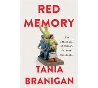 Red Memory: The Afterlives of China's Cultural Revolution