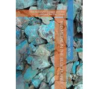 RED METAL IN THE BLUE PLANET: The history of copper and the outlook for the future