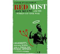 Red Mist: Roy Keane and the World Cup Civil War - A Fan's Story