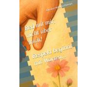 Red mit mir, nicht über mich!: Respekt beginnt mit Worten